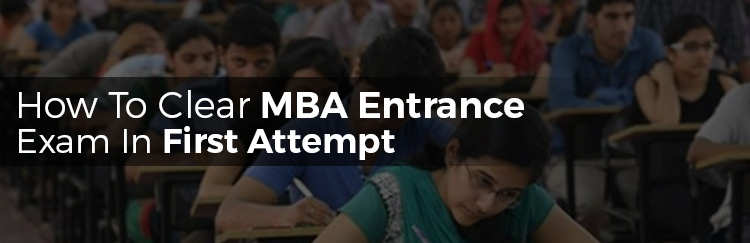 How To Clear MBA Entrance Exam In First Attempt