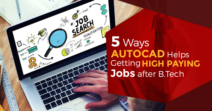 5 Ways AutoCAD Helps Getting High Paying Job after B.Tech